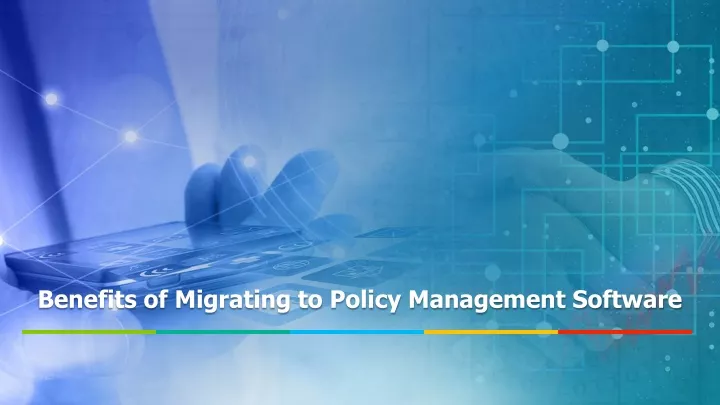 benefits of migrating to policy management