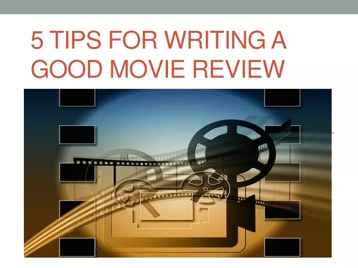 5 tips for writing a good movie review