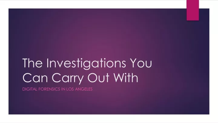 the investigations you can carry out with digital