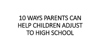 10 WAYS PARENTS CAN HELP CHILDREN ADJUST TO HIGH SCHOOL