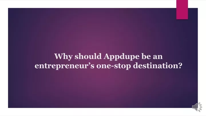 why should appdupe be an entrepreneur s one stop destination