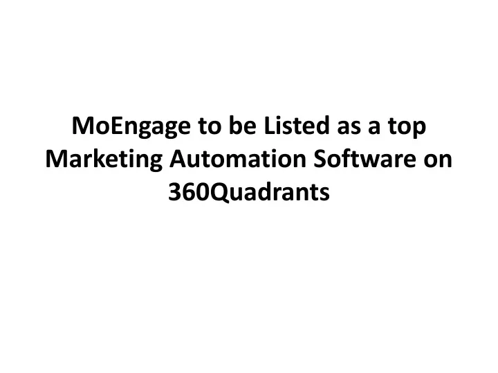 moengage to be listed as a top marketing automation software on 360quadrants