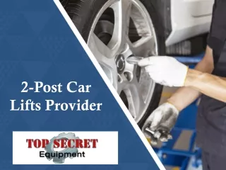 2-Post Car Lifts Provider – Top Secret Equipment