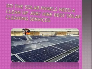 do the solar panels need a clean up job hire best solar cleaning services