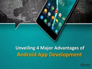 Unveiling 4 Major Advantages of Android App Development