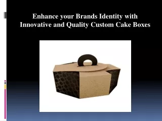 Enhance your Brands identity with Innovative and Quality Custom Cake Boxes