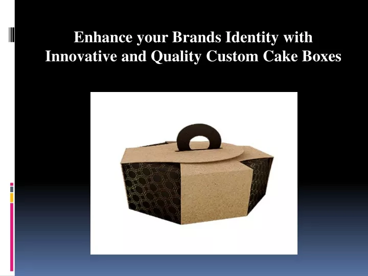 enhance your brands identity with innovative and quality custom cake boxes