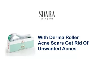 With Derma Roller Acne Scars Get Rid Of Unwanted Acnes