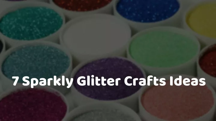 7 sparkly glitter crafts ideas
