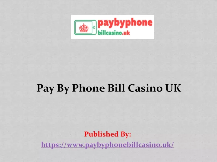pay by phone bill casino uk published by https www paybyphonebillcasino uk