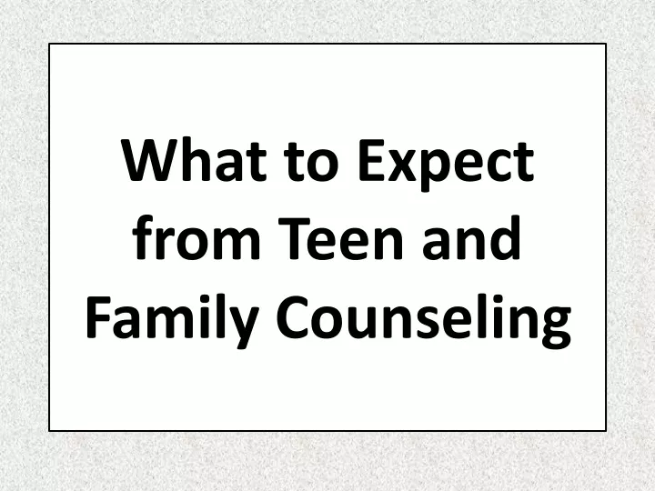 what to expect from teen and family counseling