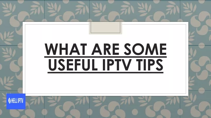 what are some useful iptv tips
