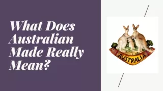 What Does Australian Made Really Mean?