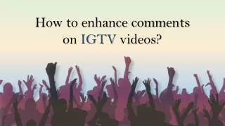 how to enhance comments on igtv videos