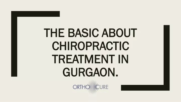 the basic about chiropractic treatment in gurgaon