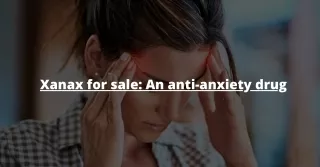 XANAX FOR SALE: AN ANTI-ANXIETY DRUG