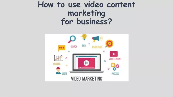 how to use video content marketing for business