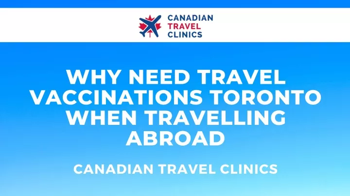 why need travel vaccinations toronto when
