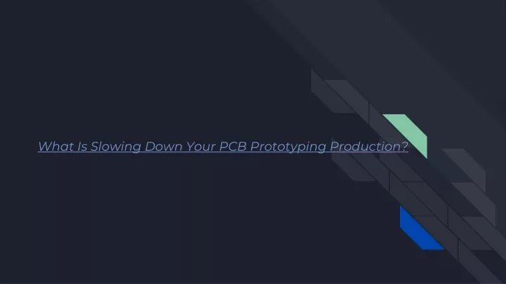 what is slowing down your pcb prototyping production