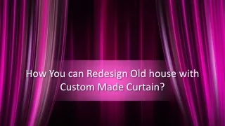 How You can Redesign Old house with Custom Made Curtain?