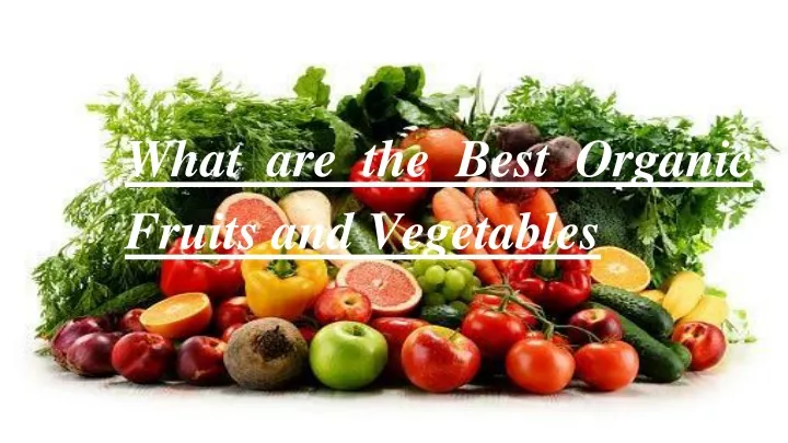 what are the best organic fruits and vegetables