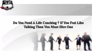 Do You Need A Life Coaching? If You Feel Like Talking Then You Must Hire One