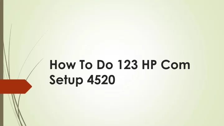 how to do 123 hp com setup 4520