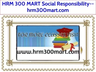 HRM 300 MART Social Responsibility--hrm300mart.com
