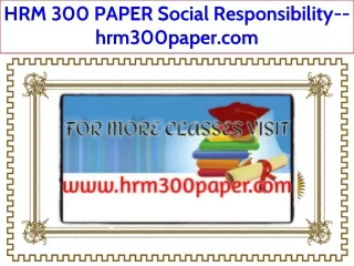 HRM 300 PAPER Social Responsibility--hrm300paper.com