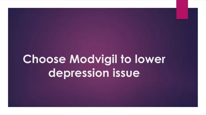 choose modvigil to lower depression issue