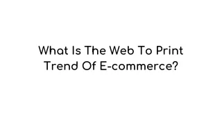 what is the web to print trend of e commerce