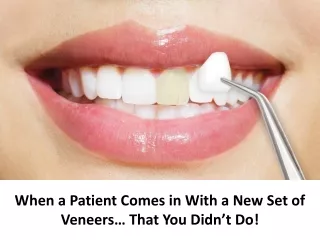 When a Patient Comes in With a New Set of Veneers… That You Didn’t Do!
