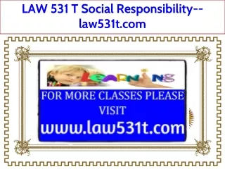 LAW 531 T Social Responsibility--law531t.com