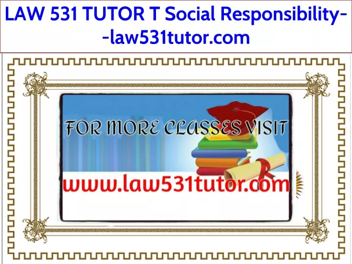 law 531 tutor t social responsibility law531tutor