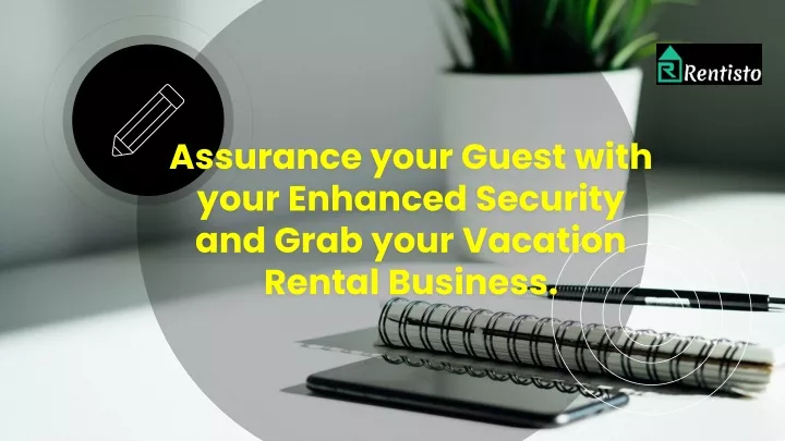 assurance your guest with your enhanced security and grab your vacation rental business