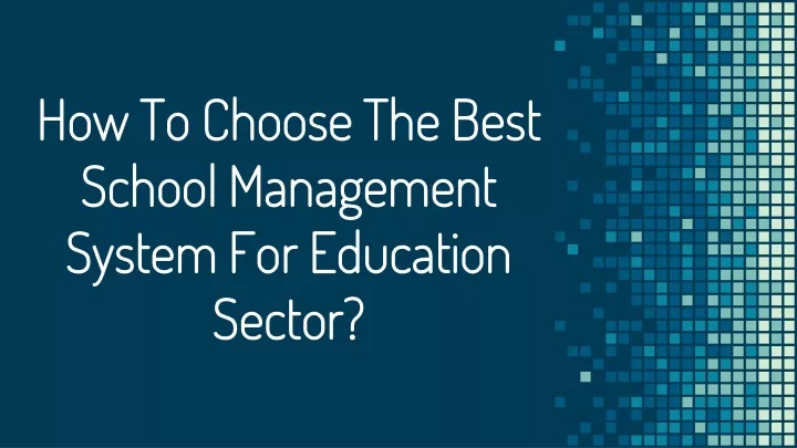 h ow to choose the best school management system for education sector