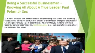 Being A Successful Businessman – Knowing All About A True Leader Paul Pelosi Jr Sec