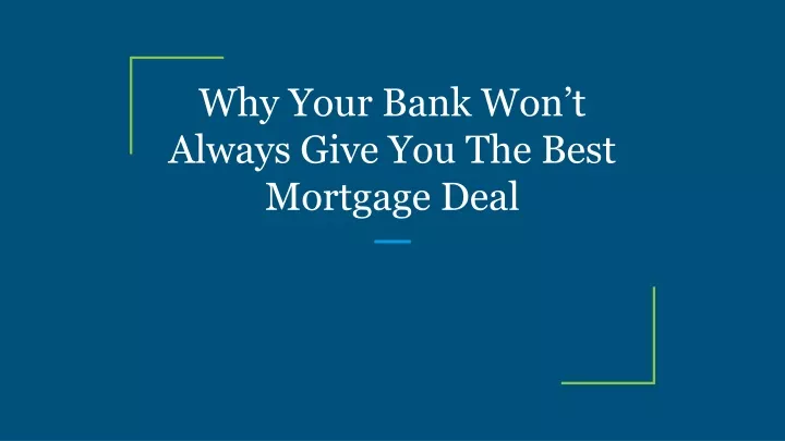 why your bank won t always give you the best mortgage deal