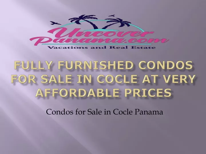 fully furnished condos for sale in cocle at very affordable prices