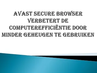 Avast Secure Browser verbetert de computerefficiëntie door minder geheugen te gebruiken