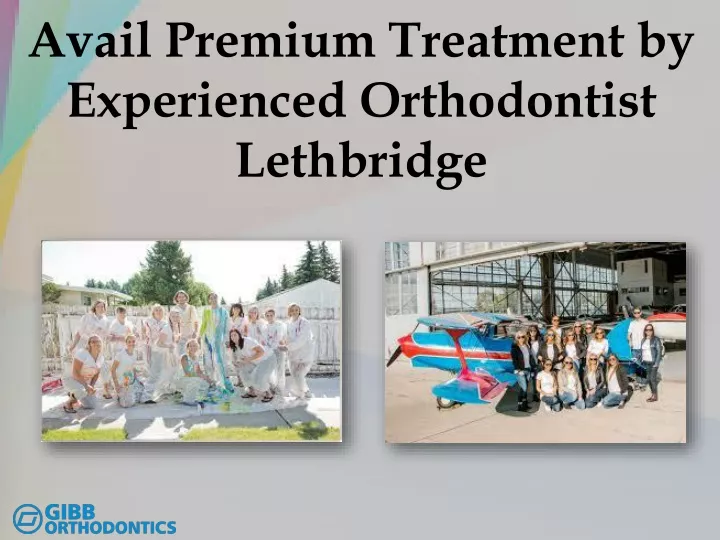 avail premium treatment by experienced orthodontist lethbridge