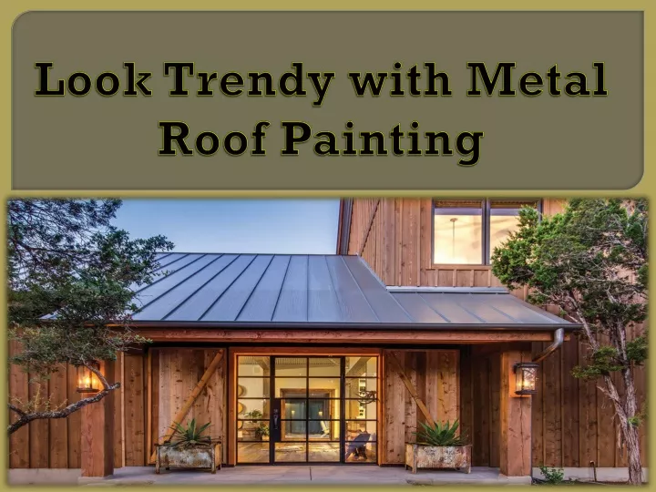 look trendy with metal roof painting