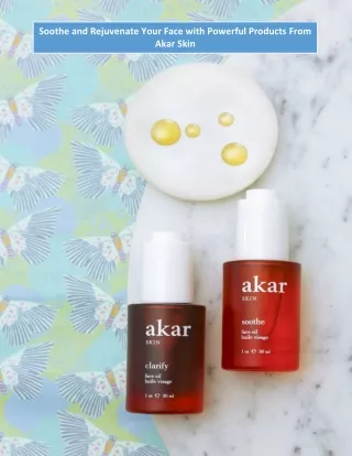 Soothe and Rejuvenate Your Face with Powerful Products From Akar Skin