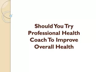 Should You Try Professional Health Coach To Improve Overall Health?