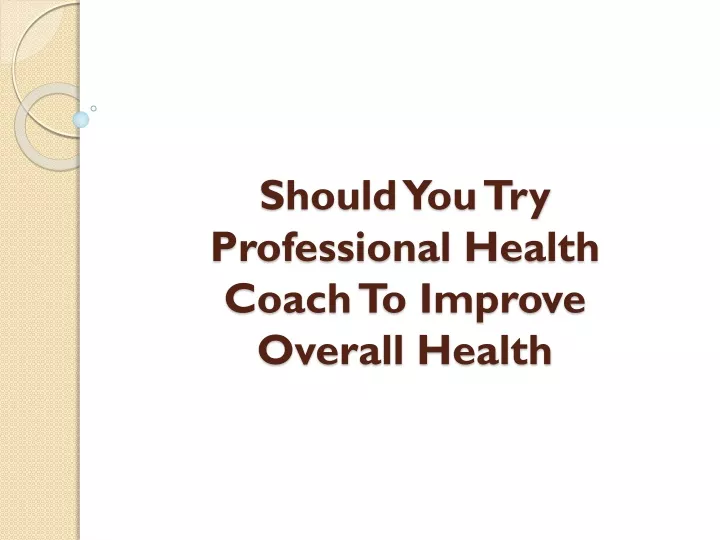 should you try professional health coach to improve overall health