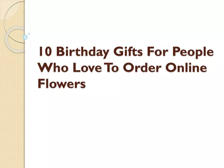 10 birthday gifts for people who love to order online flowers