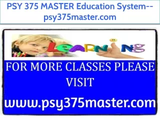 PSY 375 MASTER Education System--psy375master.com