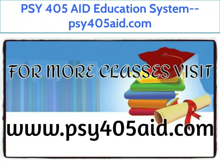 psy 405 aid education system psy405aid com