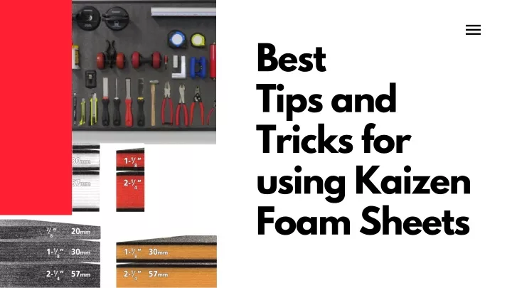 best tips and tricks for using kaizen foam sheets