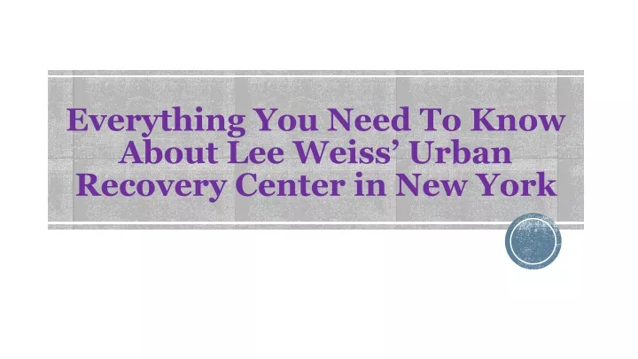 everything you need to know about lee weiss urban recovery center in new york